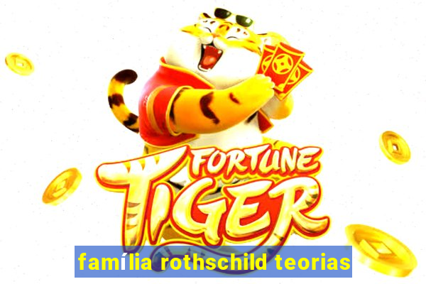 família rothschild teorias